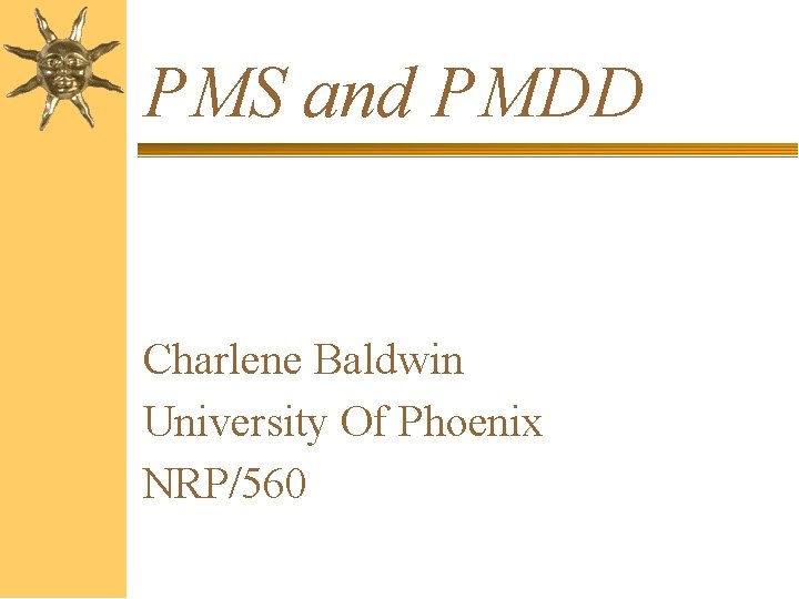 PMS and PMDD Charlene Baldwin University Of Phoenix NRP/560 