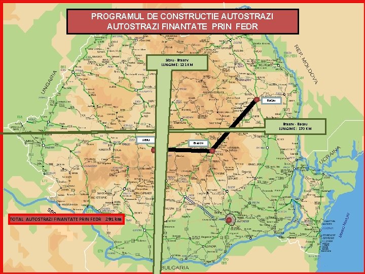 PROGRAMUL DE CONSTRUCTIE AUTOSTRAZI FINANTATE PRIN FEDR Sibiu - Brasov LUNGIME : 121 KM