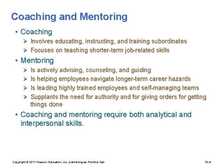 Coaching and Mentoring • Coaching Ø Involves educating, instructing, and training subordinates Ø Focuses