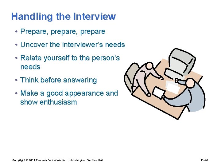 Handling the Interview • Prepare, prepare • Uncover the interviewer’s needs • Relate yourself