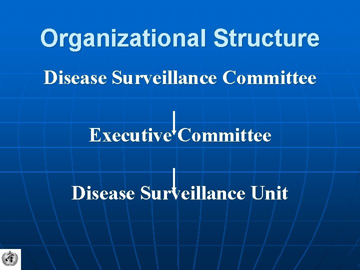 Organizational Structure Disease Surveillance Committee Executive Committee Disease Surveillance Unit 