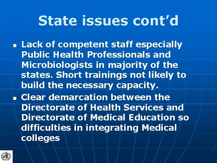 State issues cont’d n n Lack of competent staff especially Public Health Professionals and