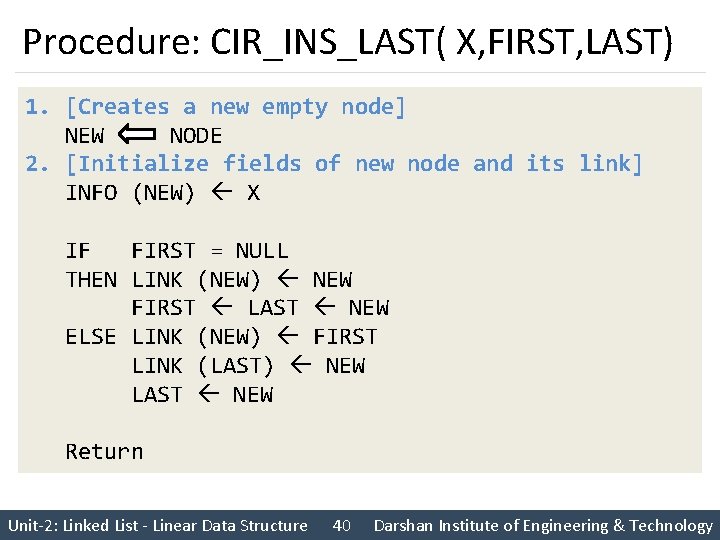 Procedure: CIR_INS_LAST( X, FIRST, LAST) 1. [Creates a new empty node] NEW NODE 2.