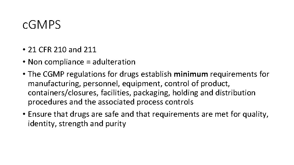 c. GMPS • 21 CFR 210 and 211 • Non compliance = adulteration •