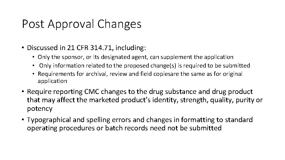 Post Approval Changes • Discussed in 21 CFR 314. 71, including: • Only the