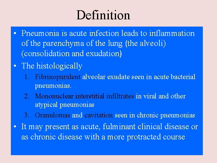 Definition • Pneumonia is acute infection leads to inflammation of the parenchyma of the