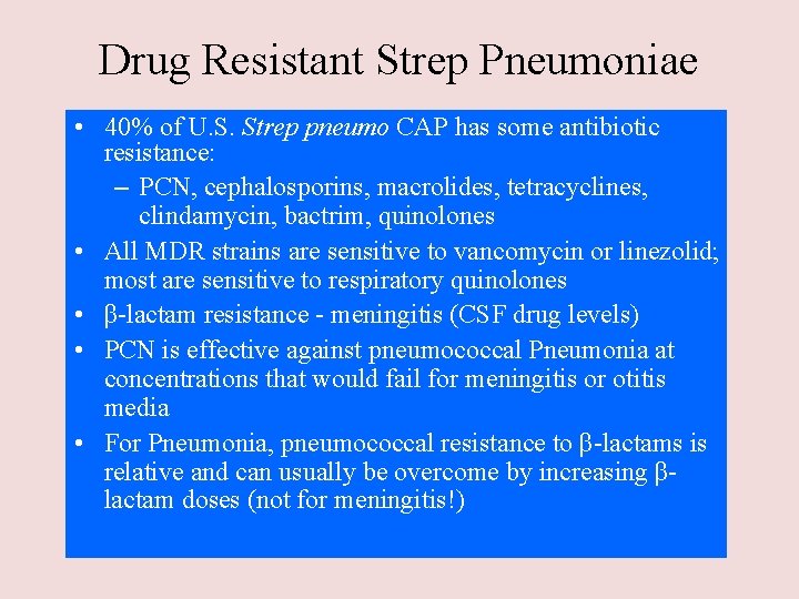 Drug Resistant Strep Pneumoniae • 40% of U. S. Strep pneumo CAP has some