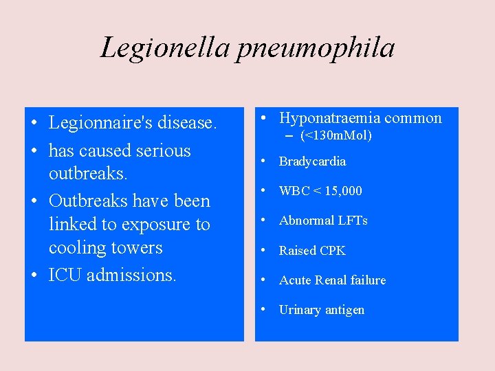 Legionella pneumophila • Legionnaire's disease. • has caused serious outbreaks. • Outbreaks have been