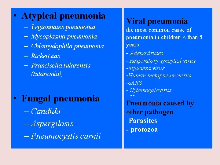  • Atypical pneumonia – – – Legionnaies pneumonia Mycoplasma pneumonia Chlamydophila pneumonia Rickettsias