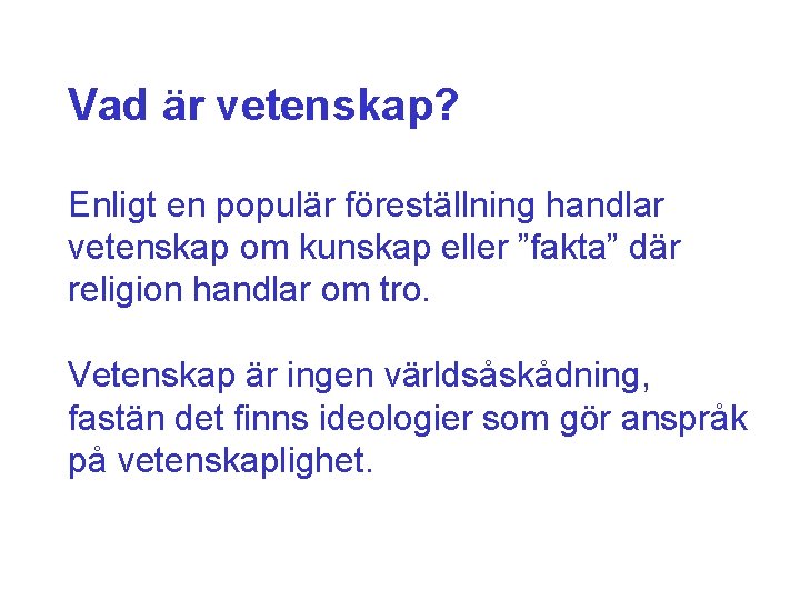 Vad är vetenskap? Enligt en populär föreställning handlar vetenskap om kunskap eller ”fakta” där