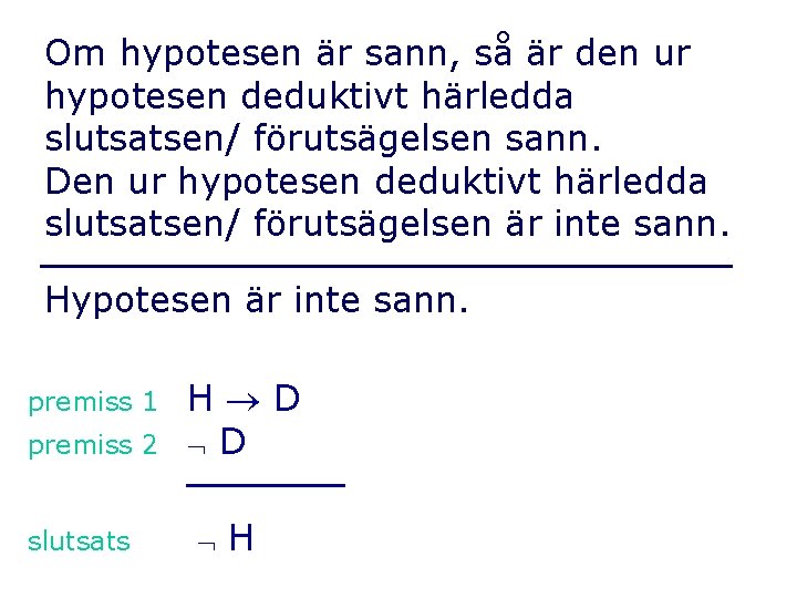 Om hypotesen är sann, så är den ur hypotesen deduktivt härledda slutsatsen/ förutsägelsen sann.