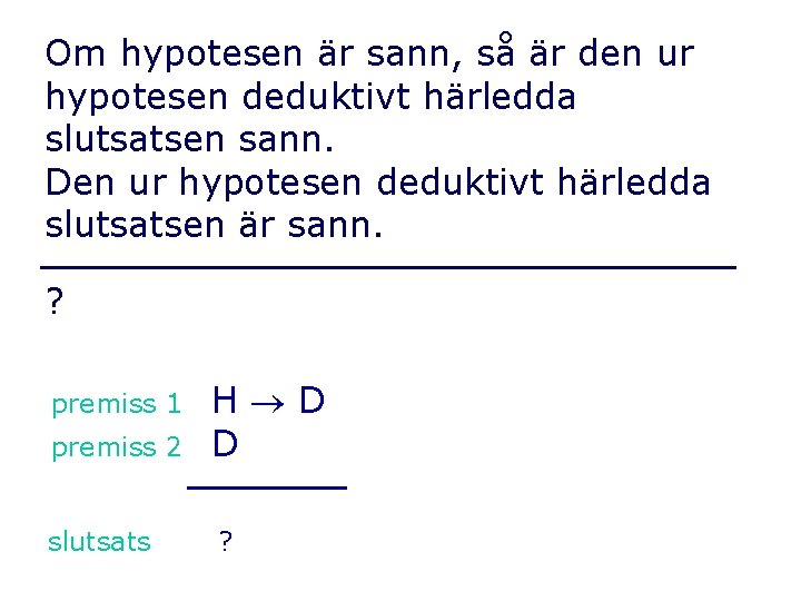 Om hypotesen är sann, så är den ur hypotesen deduktivt härledda slutsatsen sann. Den