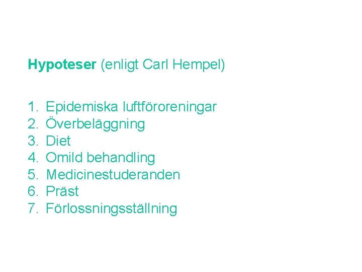 Hypoteser (enligt Carl Hempel) 1. 2. 3. 4. 5. 6. 7. Epidemiska luftföroreningar Överbeläggning