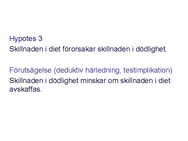 Hypotes 3 Skillnaden i diet förorsakar skillnaden i dödlighet. Förutsägelse (deduktiv härledning, testimplikation) Skillnaden