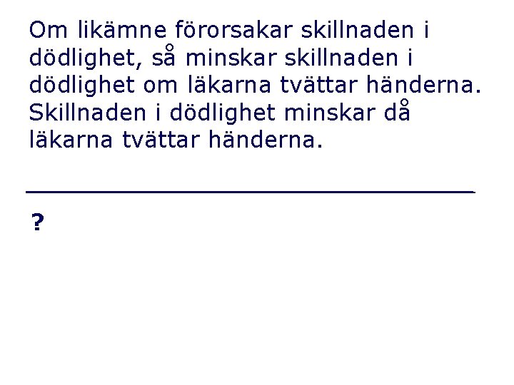 Om likämne förorsakar skillnaden i dödlighet, så minskar skillnaden i dödlighet om läkarna tvättar