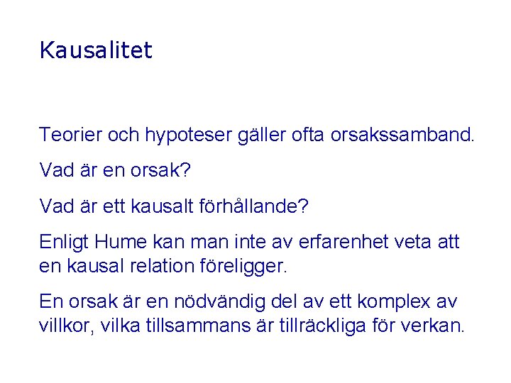 Kausalitet Teorier och hypoteser gäller ofta orsakssamband. Vad är en orsak? Vad är ett