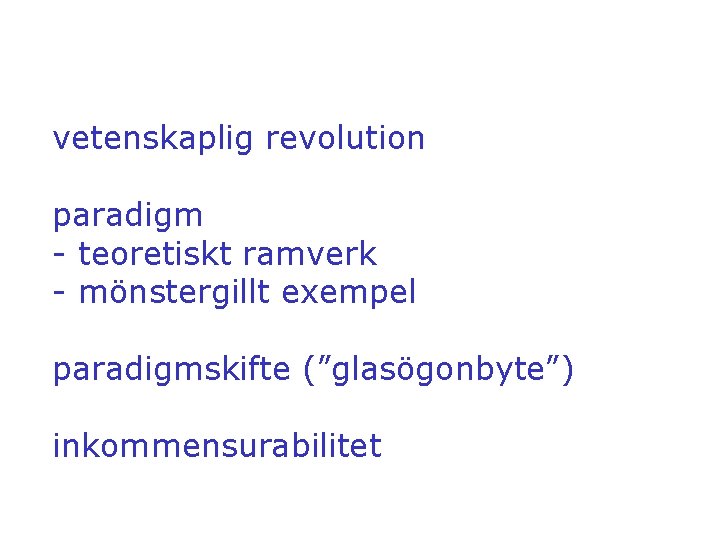 vetenskaplig revolution paradigm - teoretiskt ramverk - mönstergillt exempel paradigmskifte (”glasögonbyte”) inkommensurabilitet 