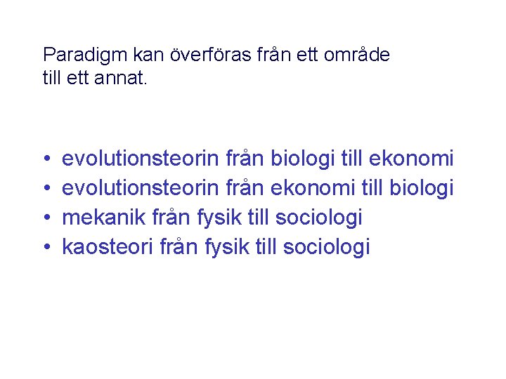 Paradigm kan överföras från ett område till ett annat. • • evolutionsteorin från biologi