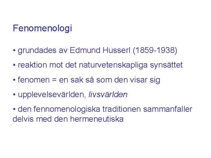 Fenomenologi • grundades av Edmund Husserl (1859 -1938) • reaktion mot det naturvetenskapliga synsättet