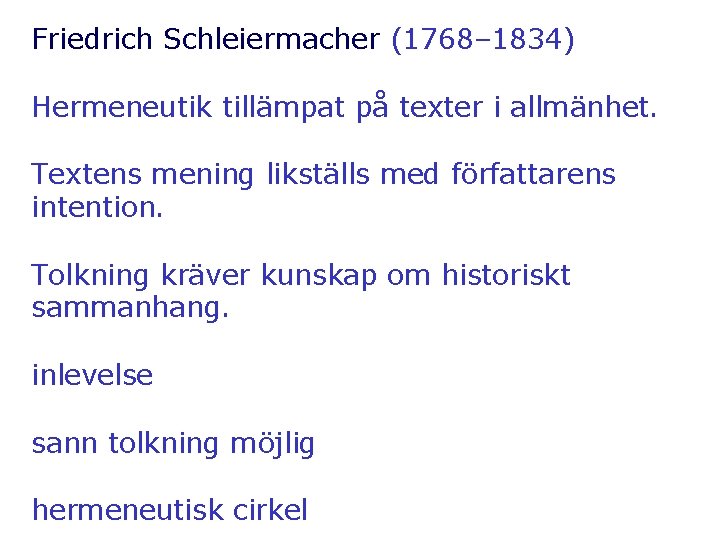 Friedrich Schleiermacher (1768– 1834) Hermeneutik tillämpat på texter i allmänhet. Textens mening likställs med