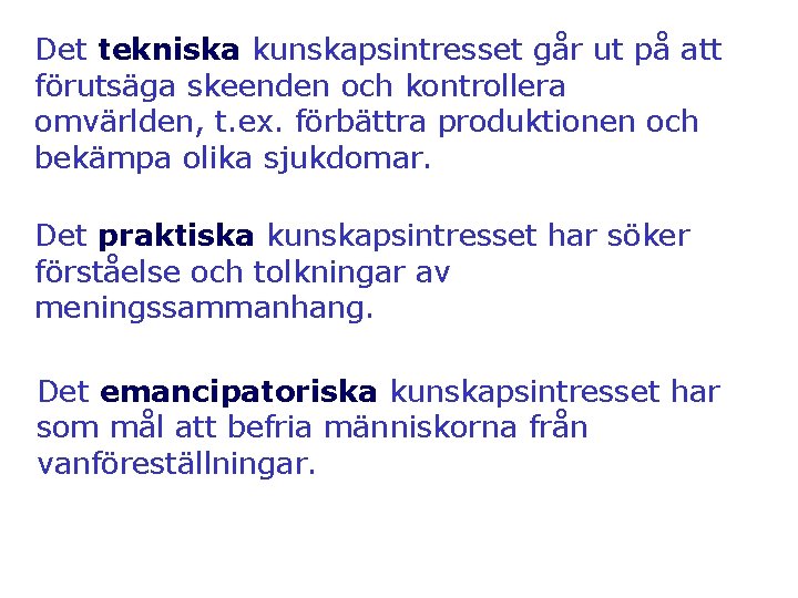 Det tekniska kunskapsintresset går ut på att förutsäga skeenden och kontrollera omvärlden, t. ex.