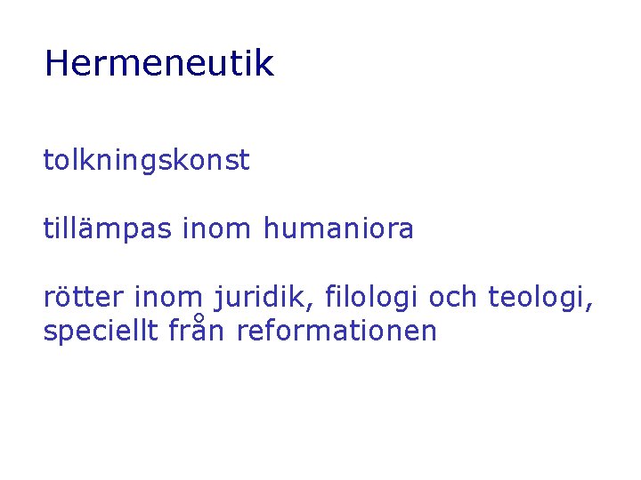 Hermeneutik tolkningskonst tillämpas inom humaniora rötter inom juridik, filologi och teologi, speciellt från reformationen