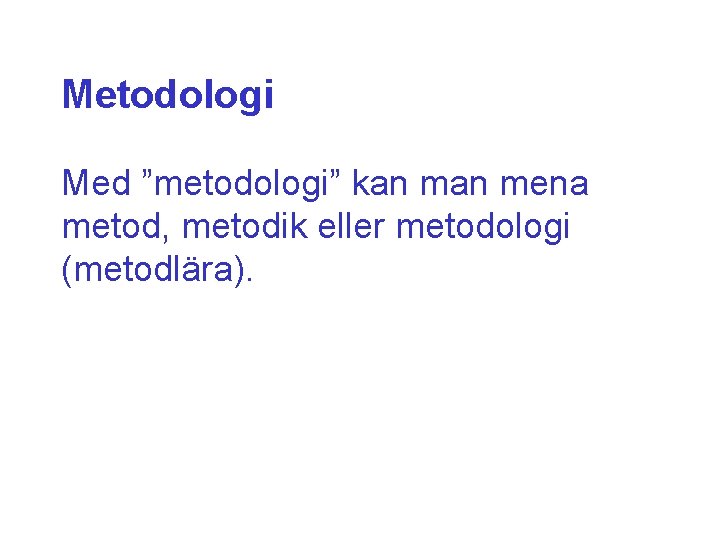 Metodologi Med ”metodologi” kan mena metod, metodik eller metodologi (metodlära). 