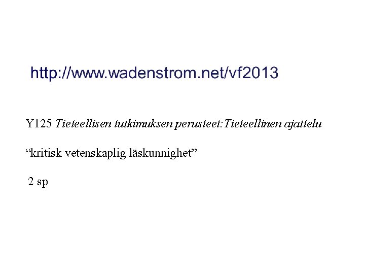 Y 125 Tieteellisen tutkimuksen perusteet: Tieteellinen ajattelu “kritisk vetenskaplig läskunnighet” 2 sp 