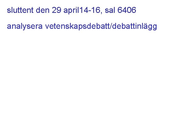 sluttent den 29 april 14 -16, sal 6406 analysera vetenskapsdebatt/debattinlägg 