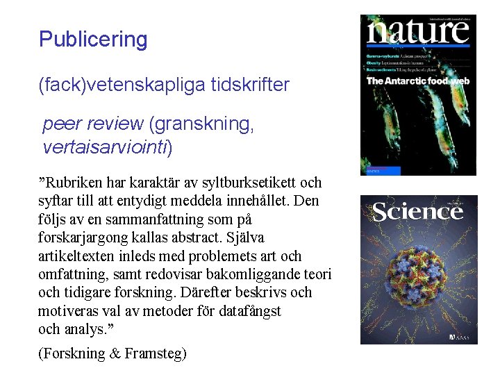 Publicering (fack)vetenskapliga tidskrifter peer review (granskning, vertaisarviointi) ”Rubriken har karaktär av syltburksetikett och syftar