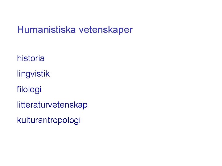 Humanistiska vetenskaper historia lingvistik filologi litteraturvetenskap kulturantropologi 