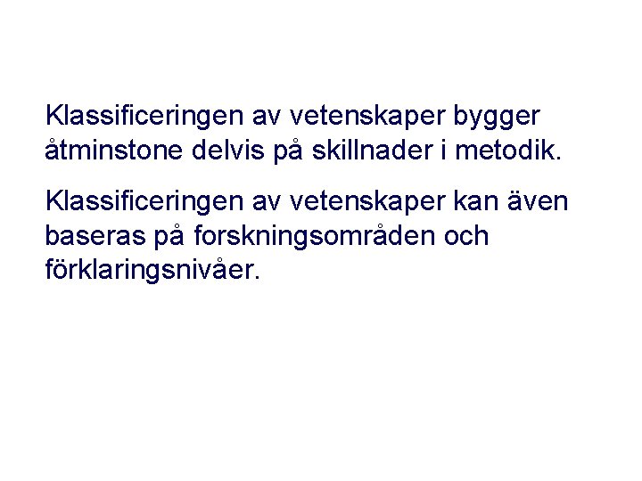 Klassificeringen av vetenskaper bygger åtminstone delvis på skillnader i metodik. Klassificeringen av vetenskaper kan