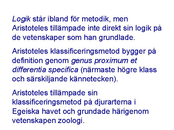 Logik står ibland för metodik, men Aristoteles tillämpade inte direkt sin logik på de