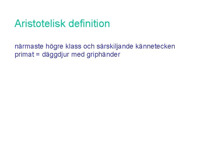 Aristotelisk definition närmaste högre klass och särskiljande kännetecken primat = däggdjur med griphänder 