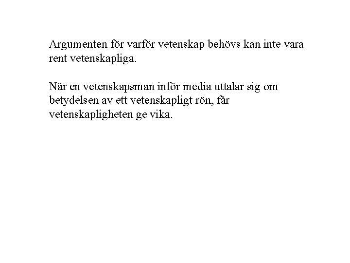 Argumenten för varför vetenskap behövs kan inte vara rent vetenskapliga. När en vetenskapsman inför