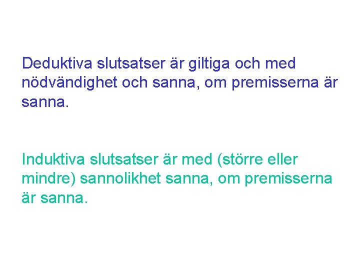 Deduktiva slutsatser är giltiga och med nödvändighet och sanna, om premisserna är sanna. Induktiva