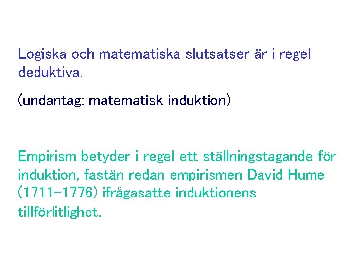 Logiska och matematiska slutsatser är i regel deduktiva. (undantag: matematisk induktion) Empirism betyder i