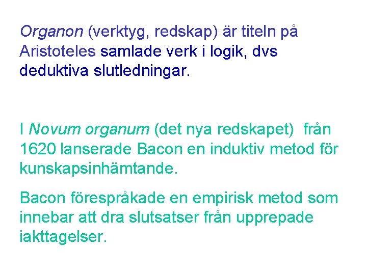 Organon (verktyg, redskap) är titeln på Aristoteles samlade verk i logik, dvs deduktiva slutledningar.