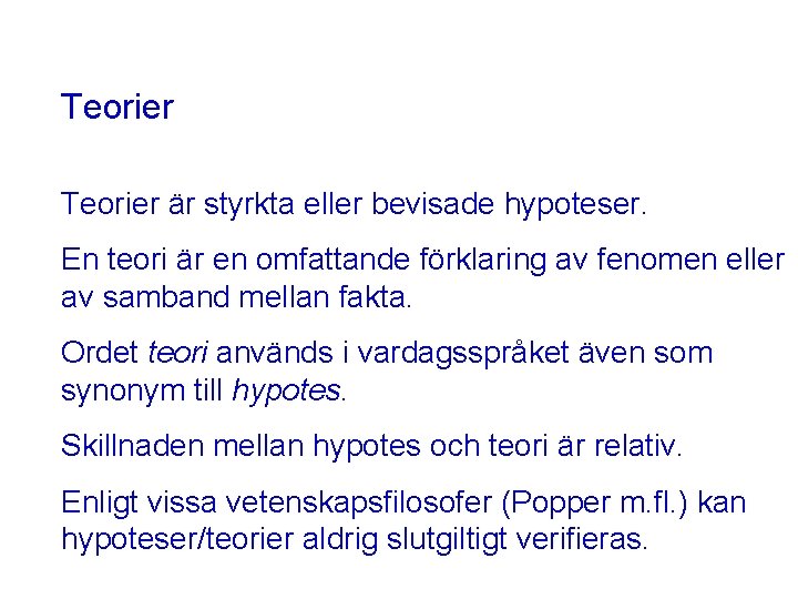 Teorier är styrkta eller bevisade hypoteser. En teori är en omfattande förklaring av fenomen