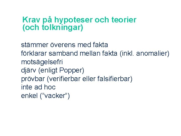 Krav på hypoteser och teorier (och tolkningar) stämmer överens med fakta förklarar samband mellan