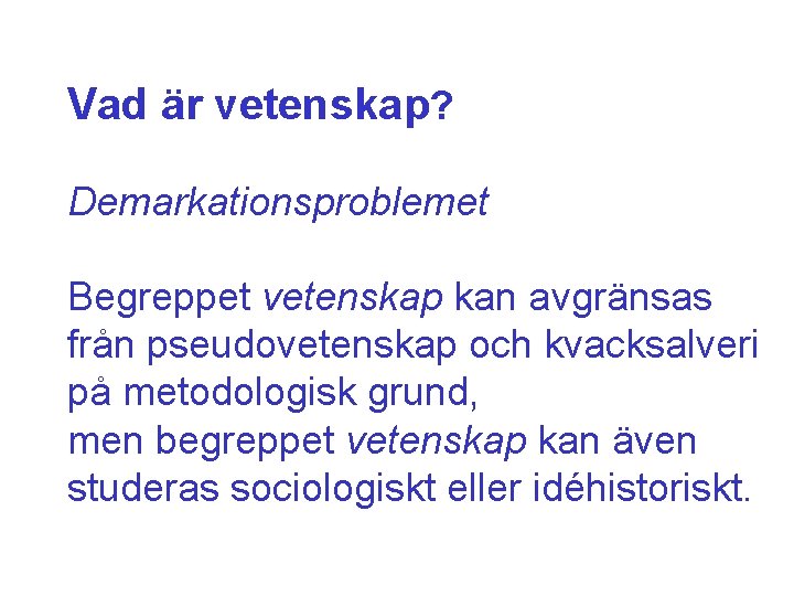 Vad är vetenskap? Demarkationsproblemet Begreppet vetenskap kan avgränsas från pseudovetenskap och kvacksalveri på metodologisk