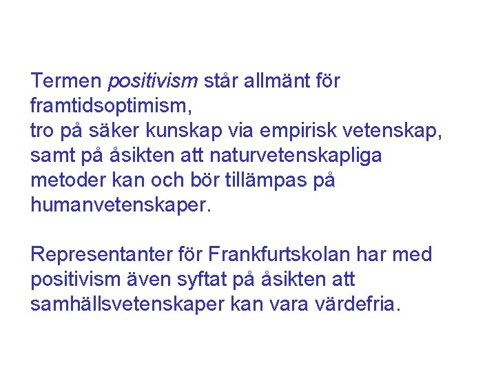 Termen positivism står allmänt för framtidsoptimism, tro på säker kunskap via empirisk vetenskap, samt