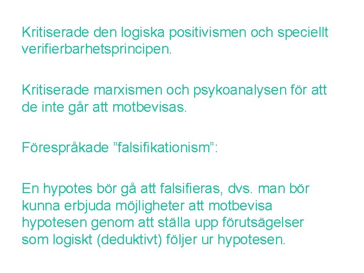 Kritiserade den logiska positivismen och speciellt verifierbarhetsprincipen. Kritiserade marxismen och psykoanalysen för att de