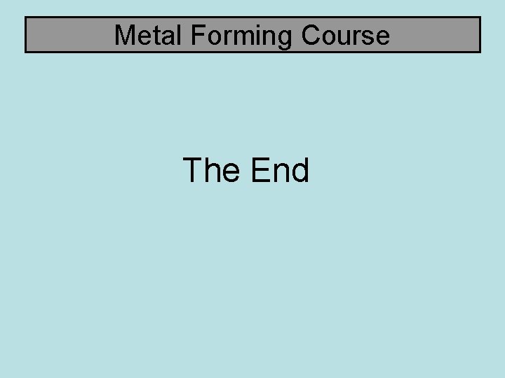 Metal Forming Course The End 