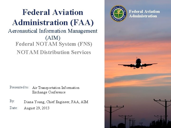 Federal Aviation Administration (FAA) Aeronautical Information Management (AIM) Federal NOTAM System (FNS) NOTAM Distribution Federal Aviation Administration (FAA) Aeronautical Information Management (AIM) Federal NOTAM System (FNS) NOTAM Distribution
