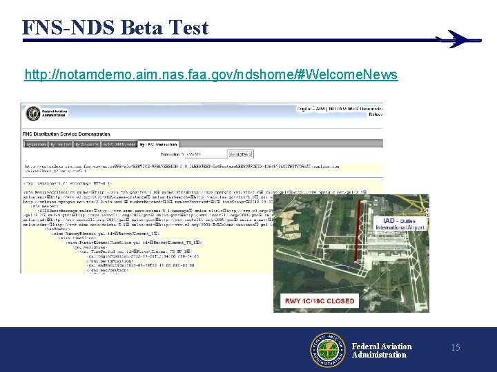 FNS-NDS Beta Test http: //notamdemo. aim. nas. faa. gov/ndshome/#Welcome. News Federal Aviation Administration 15 FNS-NDS Beta Test http: //notamdemo. aim. nas. faa. gov/ndshome/#Welcome. News Federal Aviation Administration 15