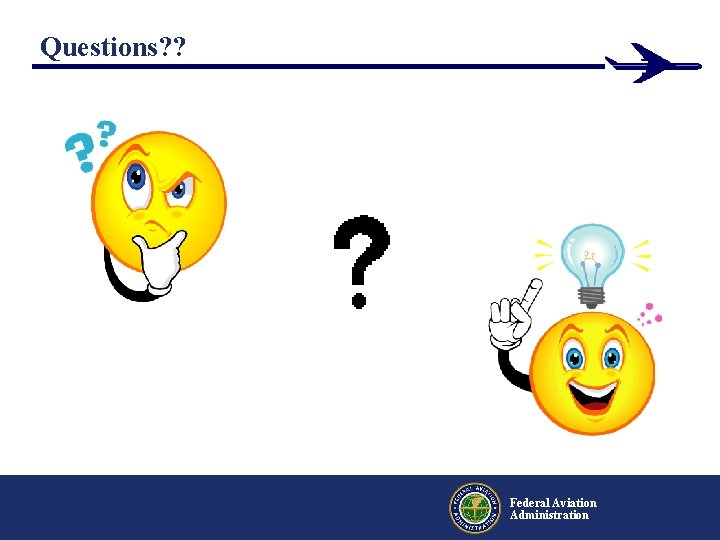 Questions? ? Federal Aviation Administration Questions? ? Federal Aviation Administration