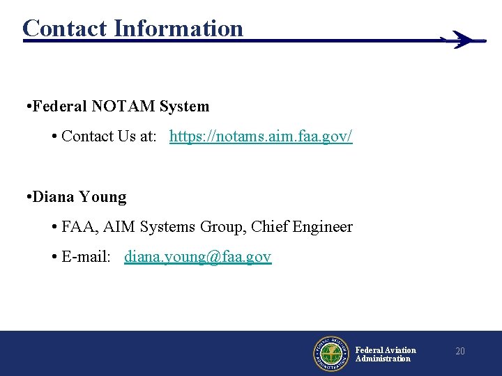 Contact Information • Federal NOTAM System • Contact Us at: https: //notams. aim. faa. Contact Information • Federal NOTAM System • Contact Us at: https: //notams. aim. faa.