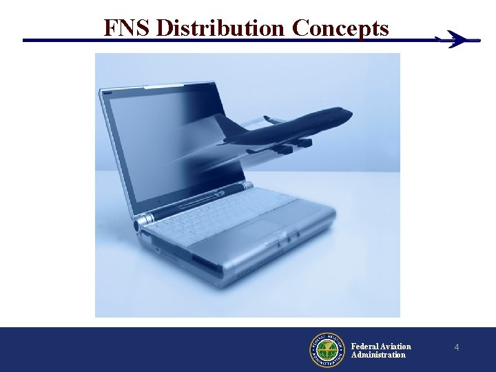 FNS Distribution Concepts Federal Aviation Administration 4 FNS Distribution Concepts Federal Aviation Administration 4
