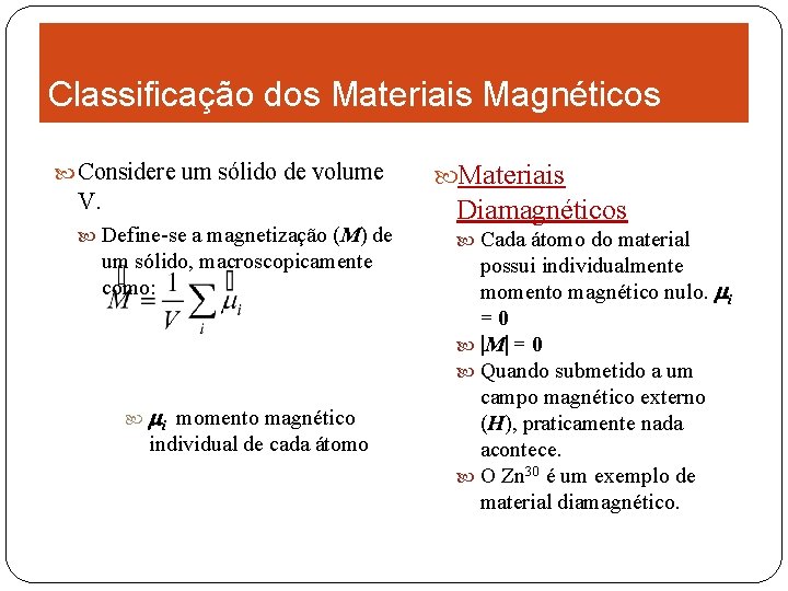 Classificação dos Materiais Magnéticos Considere um sólido de volume V. Define-se a magnetização (M)